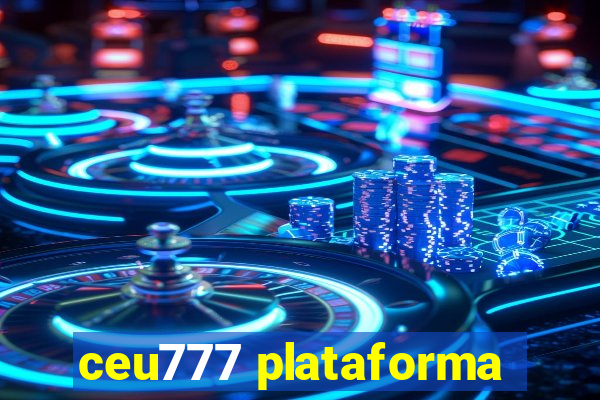 ceu777 plataforma